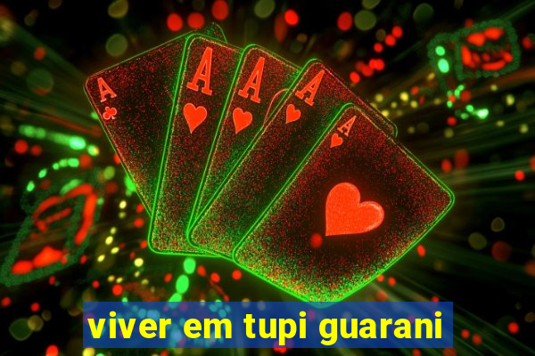 viver em tupi guarani